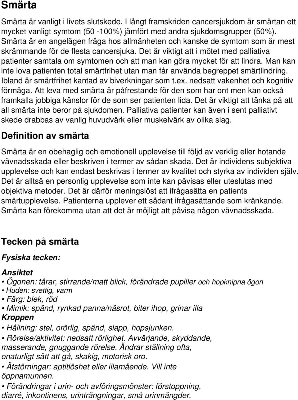 Det är viktigt att i mötet med palliativa patienter samtala om symtomen och att man kan göra mycket för att lindra.