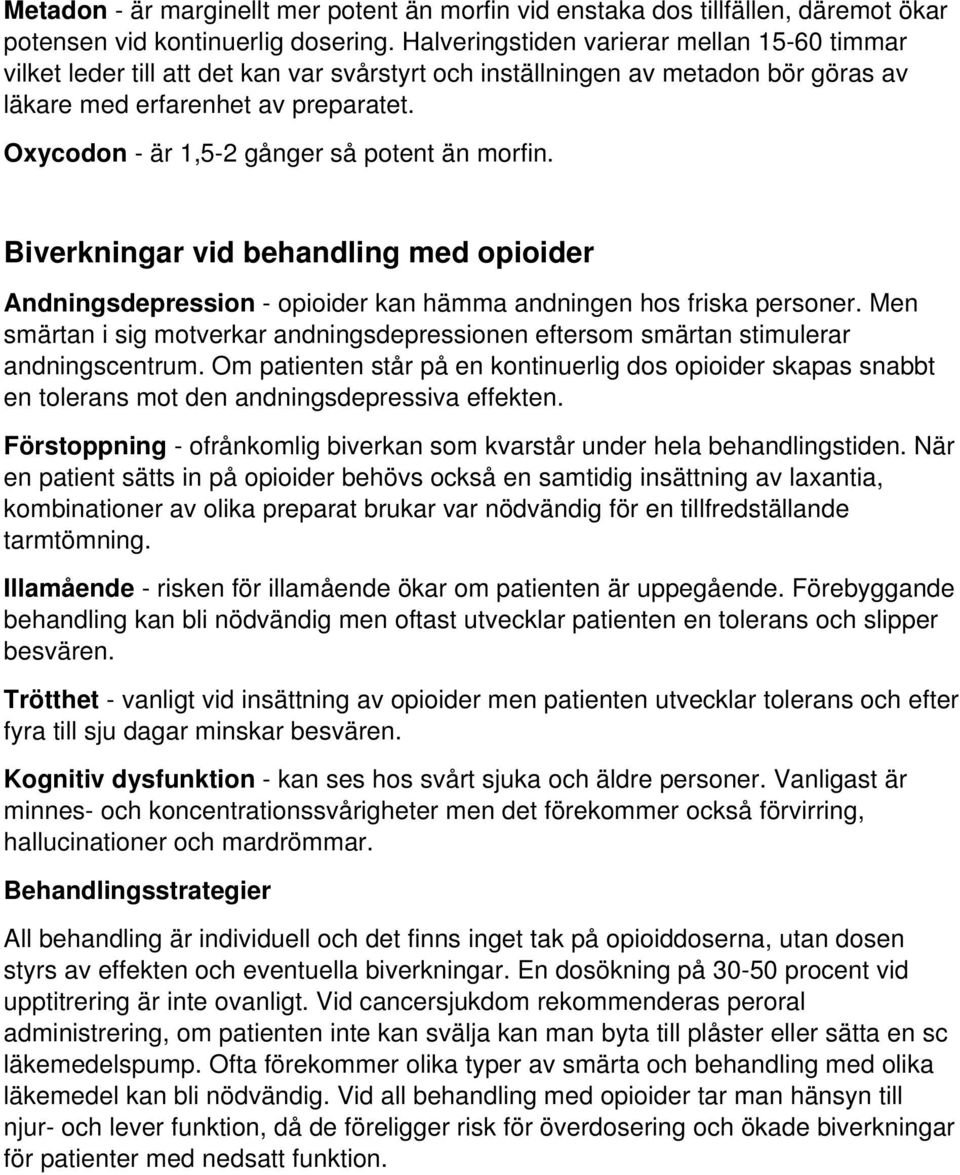 Oxycodon - är 1,5-2 gånger så potent än morfin. Biverkningar vid behandling med opioider Andningsdepression - opioider kan hämma andningen hos friska personer.