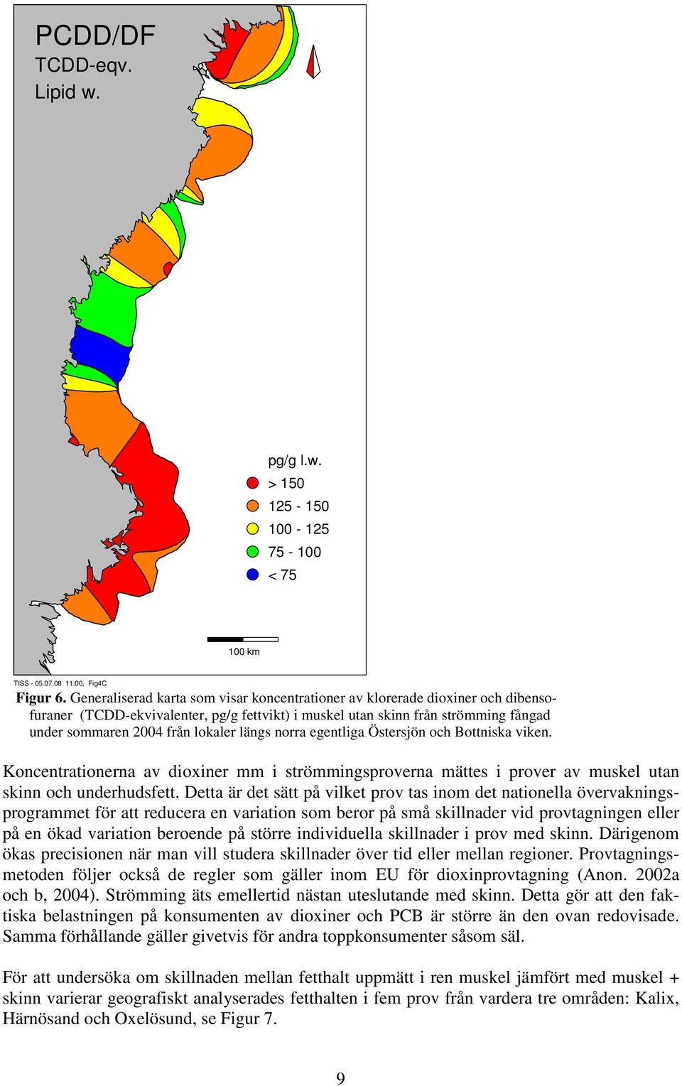 längs norra egentliga Östersjön och Bottniska viken. Koncentrationerna av dioxiner mm i strömmingsproverna mättes i prover av muskel utan skinn och underhudsfett.