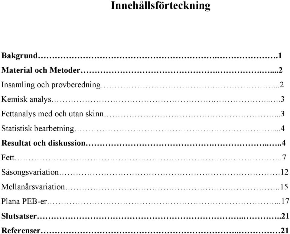 ....3 Fettanalys med och utan skinn....3 Statistisk bearbetning.