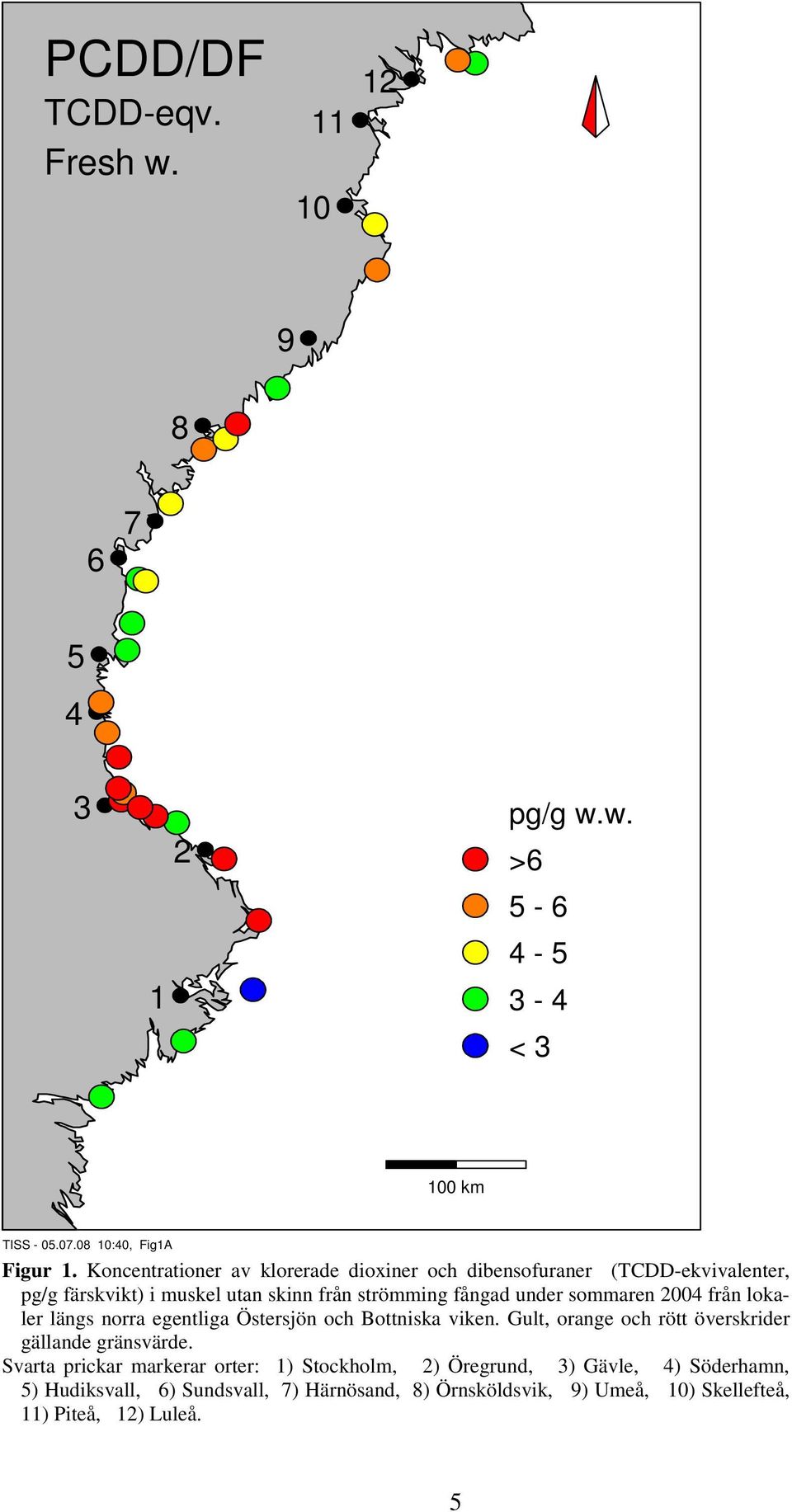 under sommaren 2004 från lokaler längs norra egentliga Östersjön och Bottniska viken. Gult, orange och rött överskrider gällande gränsvärde.