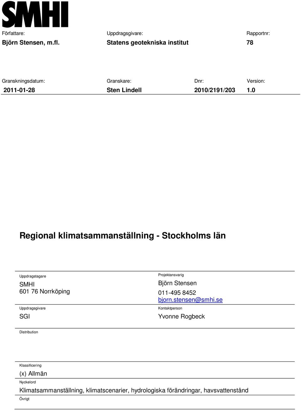 0 Regional klimatsammanställning - Stockholms län Uppdragstagare SMHI 601 76 Norrköping Uppdragsgivare SGI Projektansvarig Björn