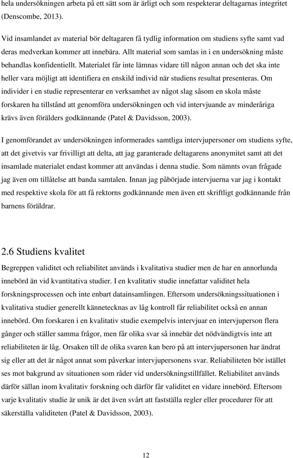 Allt material som samlas in i en undersökning måste behandlas konfidentiellt.