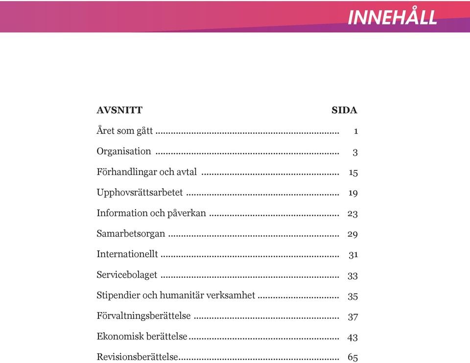 .. 29 Internationellt... 31 Servicebolaget... 33 Stipendier och humanitär verksamhet.