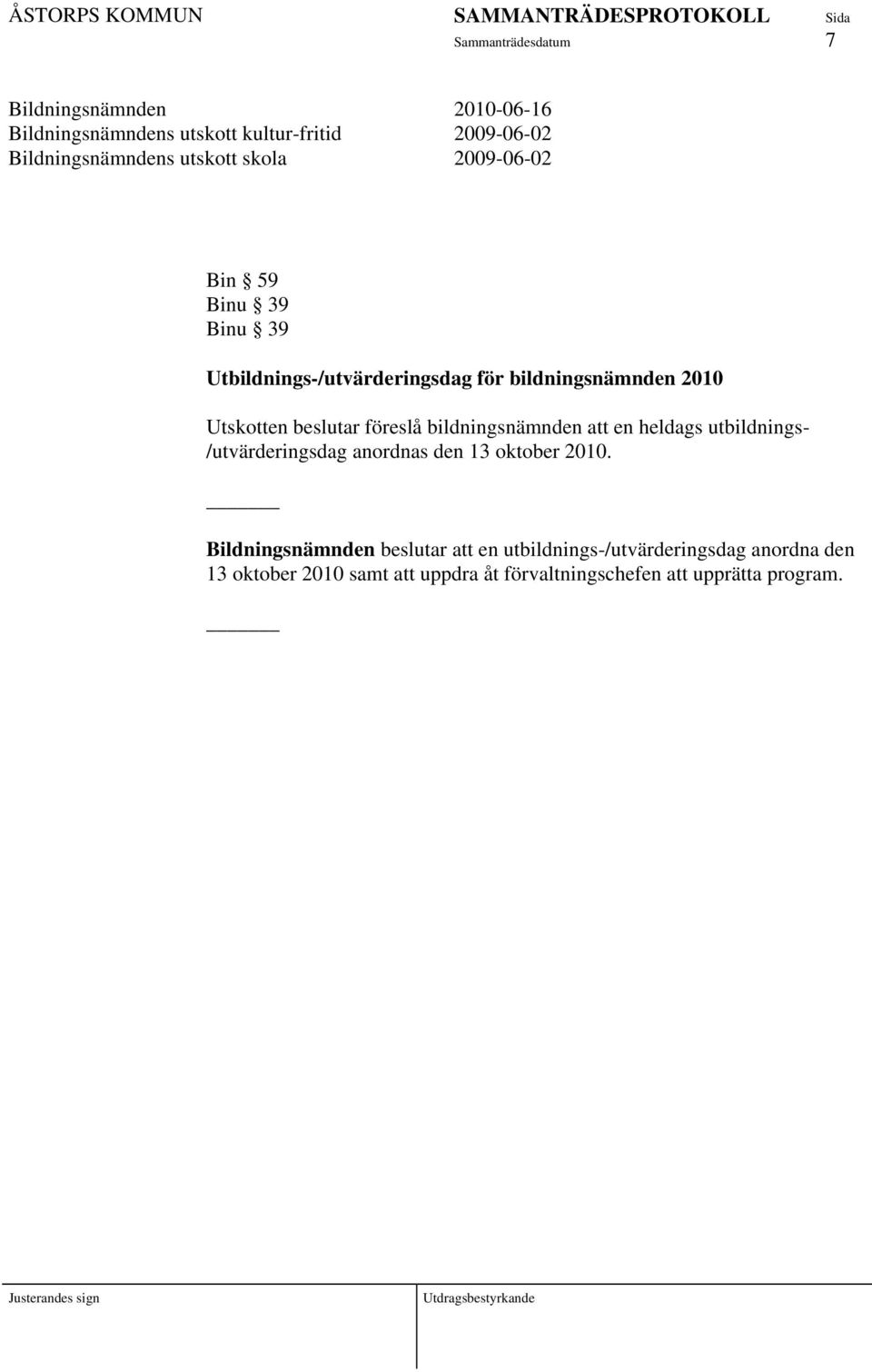 bildningsnämnden att en heldags utbildnings- /utvärderingsdag anordnas den 13 oktober 2010.