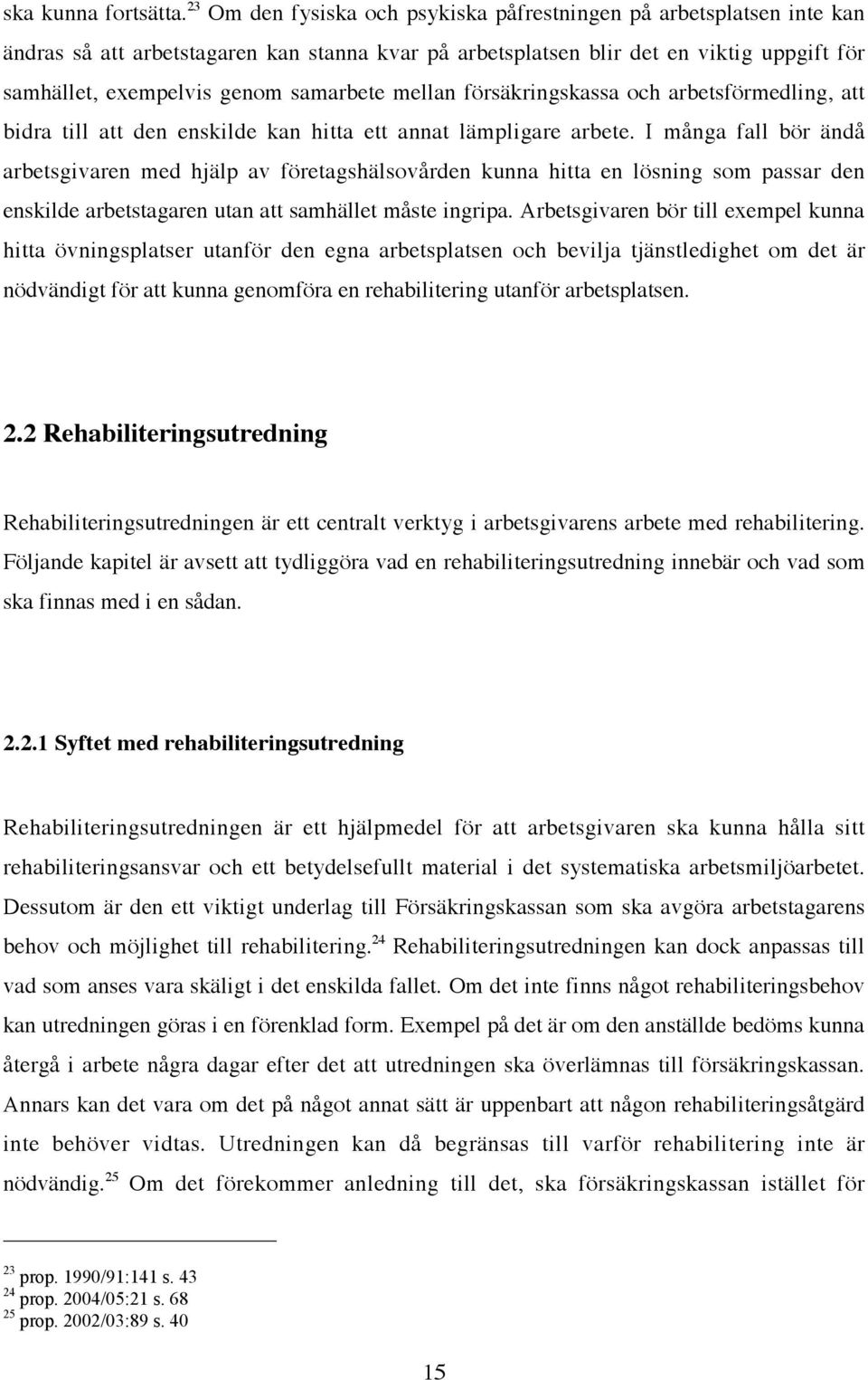 samarbete mellan försäkringskassa och arbetsförmedling, att bidra till att den enskilde kan hitta ett annat lämpligare arbete.