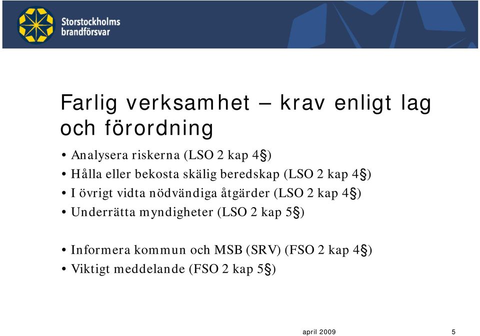 nödvändiga åtgärder (LSO 2 kap 4 ) Underrätta myndigheter (LSO 2 kap 5 )