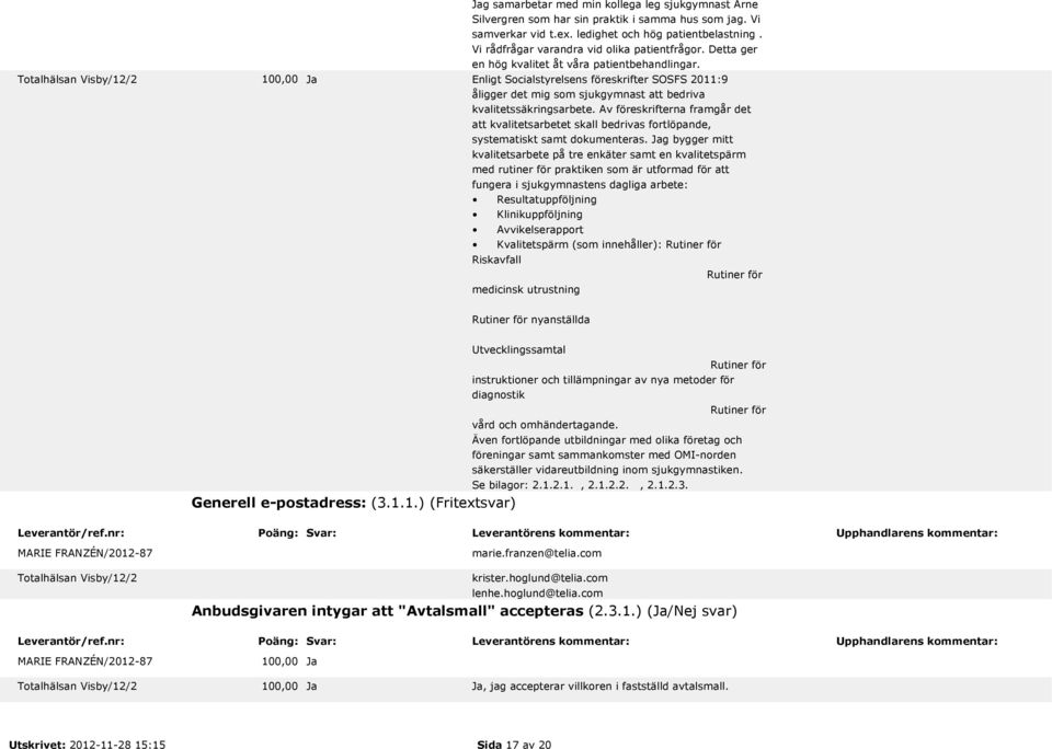 Enligt Socialstyrelsens föreskrifter SOSFS 2011:9 åligger det mig som sjukgymnast att bedriva kvalitetssäkringsarbete.