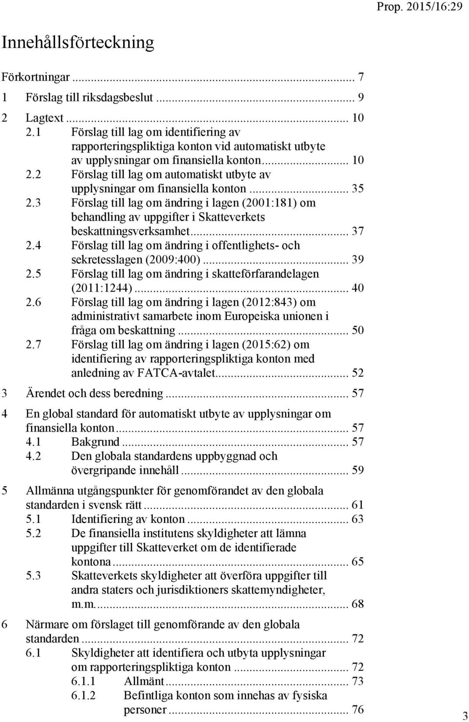 2 Förslag till lag om automatiskt utbyte av upplysningar om finansiella konton... 35 2.