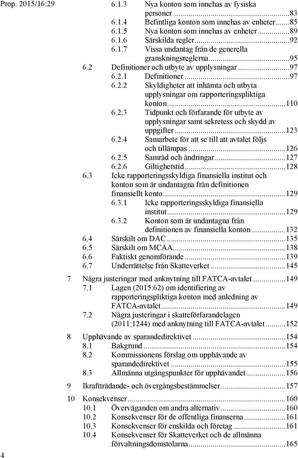 .. 123 6.2.4 Samarbete för att se till att avtalet följs och tillämpas... 126 6.2.5 Samråd och ändringar... 127 6.2.6 Giltighetstid... 128 6.