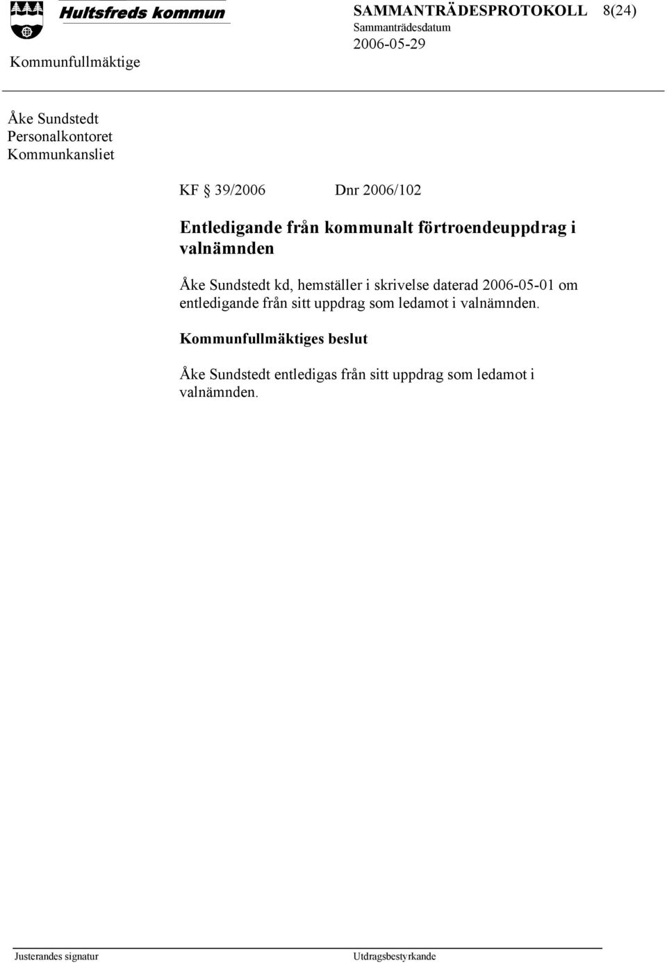 hemställer i skrivelse daterad 2006-05-01 om entledigande från sitt uppdrag som