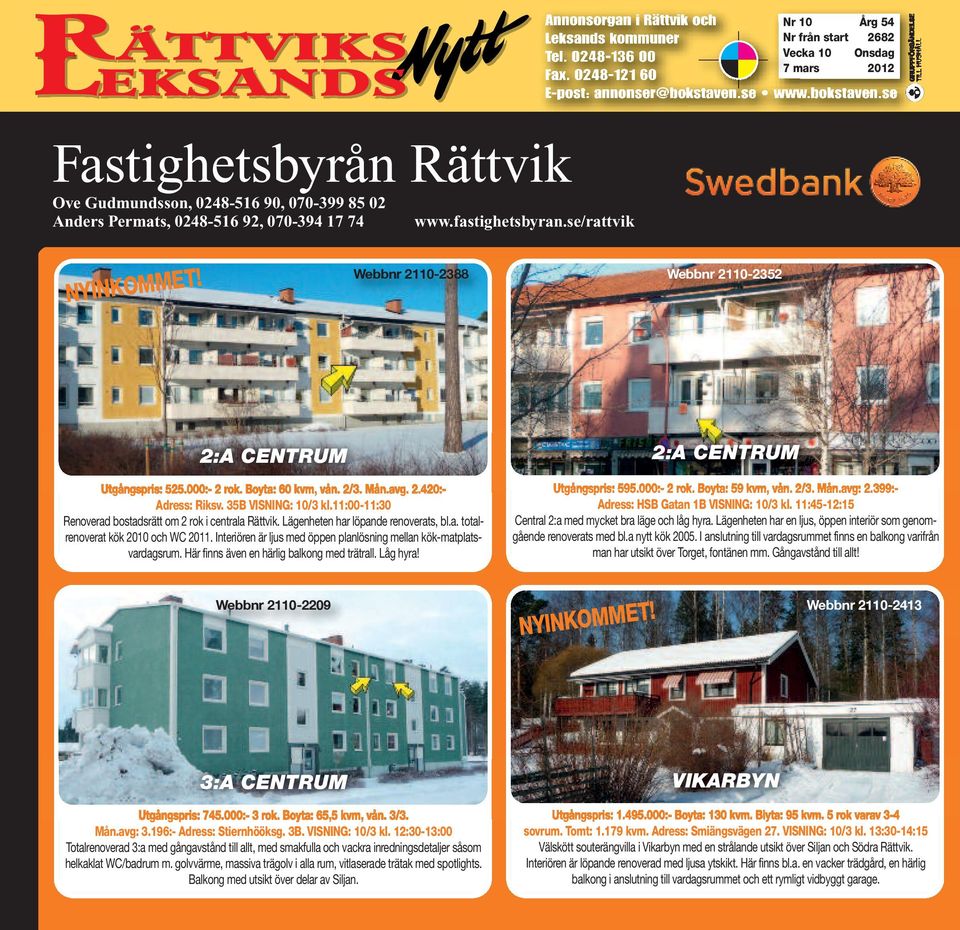 11:00-11:30 Renoverad bostadsrätt om 2 rok i centrala Rättvik. Lägenheten har löpande renoverats, bl.a. totalrenoverat kök 2010 och WC 2011.