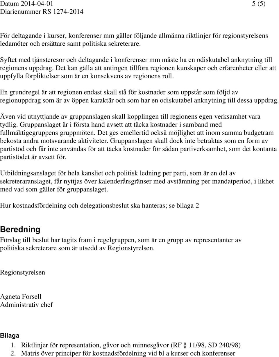 Det kan gälla att antingen tillföra regionen kunskaper och erfarenheter eller att uppfylla förpliktelser som är en konsekvens av regionens roll.