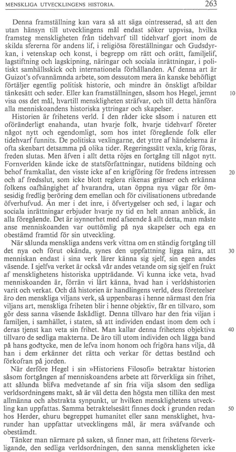 de skilda sfererna för andens lif, i religiösa föreställningar och Gudsdyr kan, i vetenskap och konst, i begrepp om rätt och orätt, familjelif, lagstiftning och lagskipning, näringar och sociala