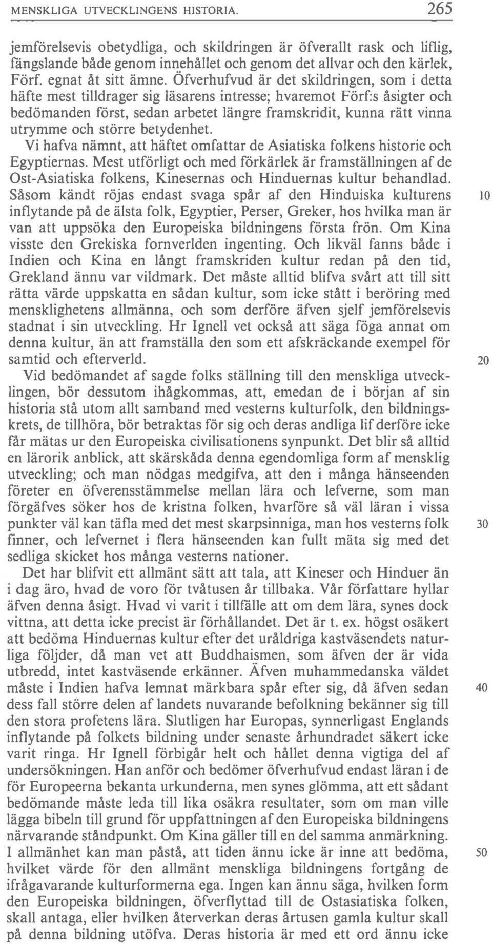 Ofverhufvud är det skildringen, som i detta häfte mest tilldrager sig läsarens intresse; hvaremot Förf:s åsigter och bedömanden först, sedan arbetet längre framskridit, kunna rätt vinna utrymme och