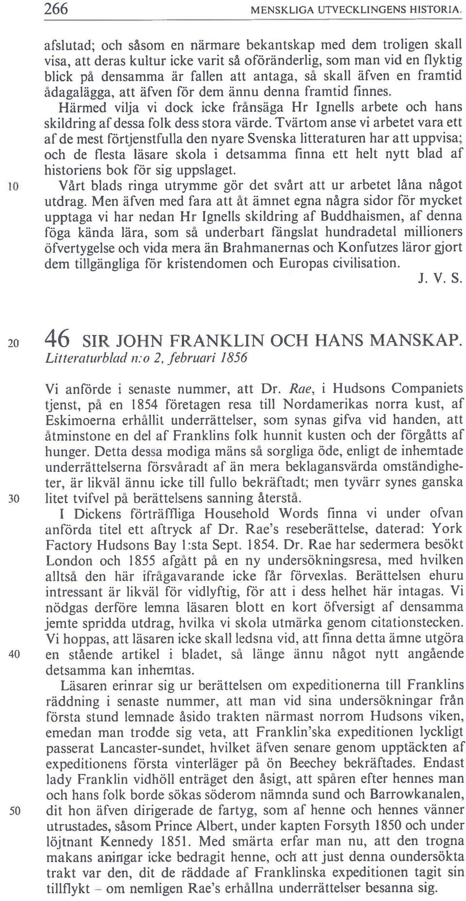 framtid ädagalägga, att äfven för dem ännu denna framtid finnes. Härmed vilja vi dock icke frånsäga Hr tgnells arbete och hans skildring afdessa folk dess stora värde.