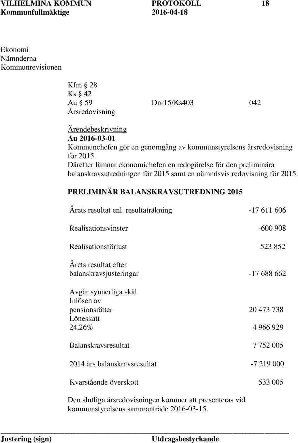 PRELIMINÄR BALANSKRAVSUTREDNING 2015 Årets resultat enl.