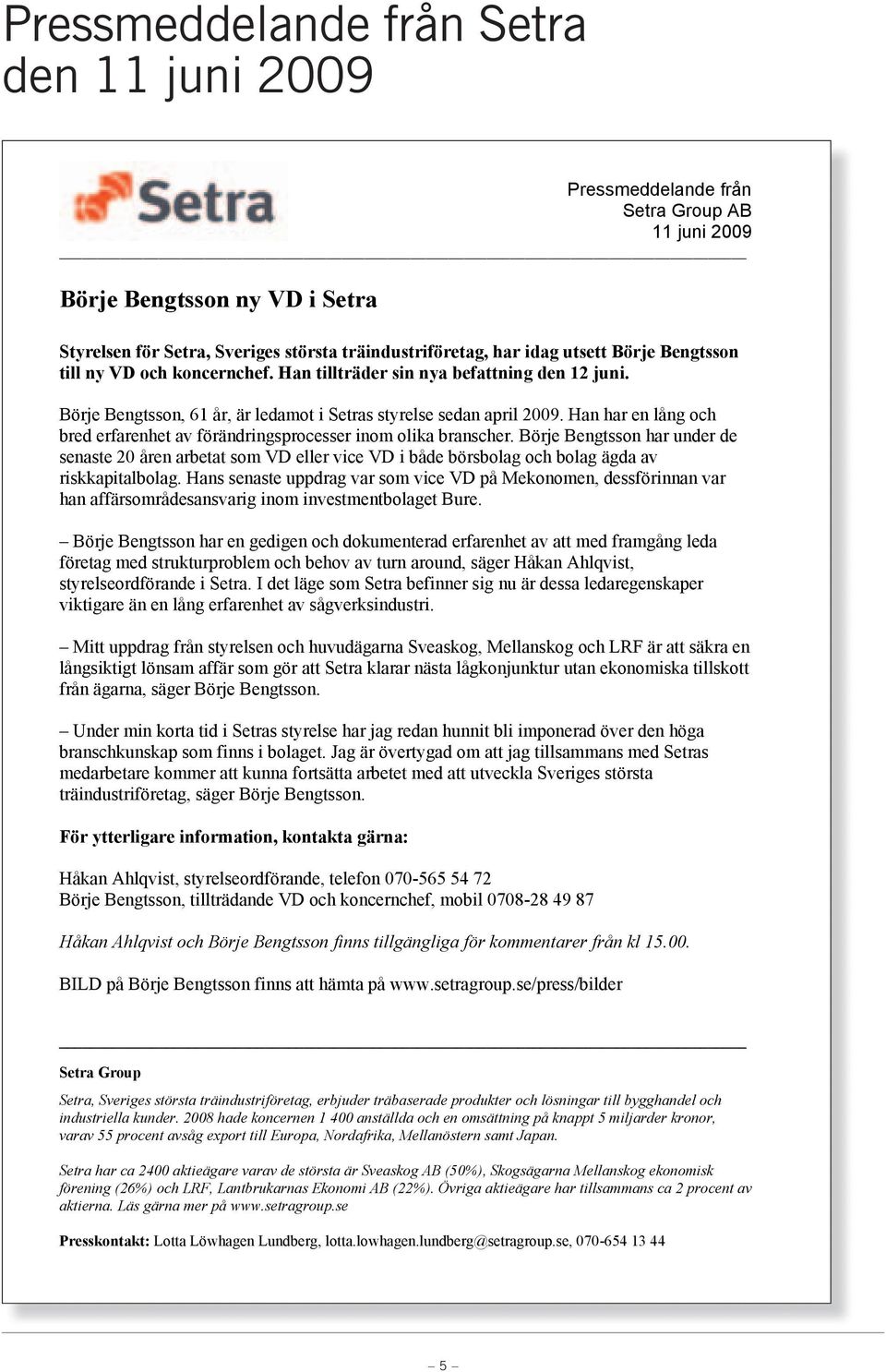 Han har en lång och bred erfarenhet av förändringsprocesser inom olika branscher.