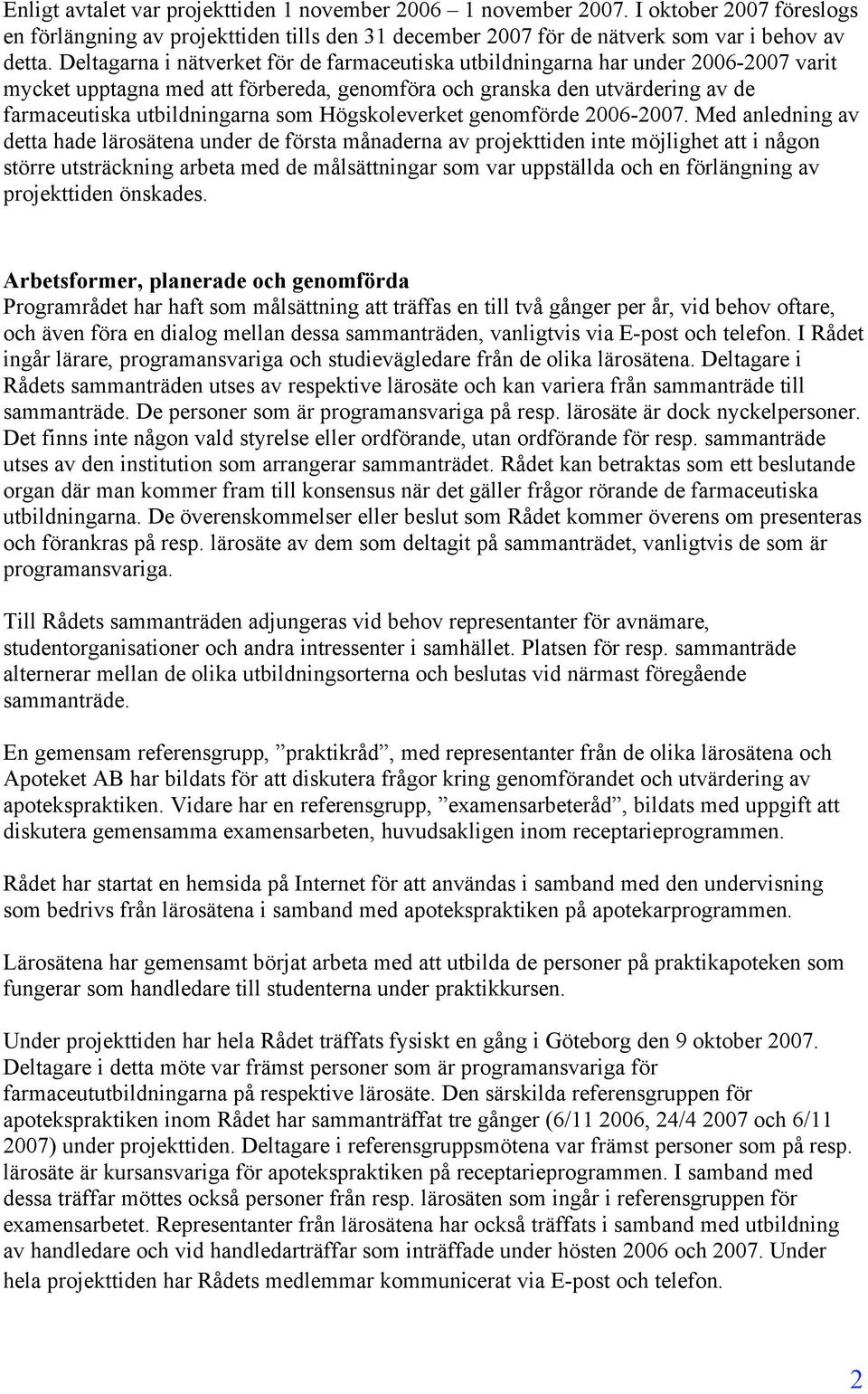 Högskoleverket genomförde 2006-2007.