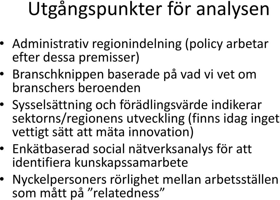 sektorns/regionens utveckling (finns idag inget vettigt sätt att mäta innovation) Enkätbaserad social