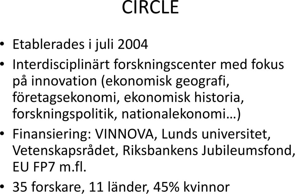 forskningspolitik, nationalekonomi ) Finansiering: VINNOVA, Lunds universitet,