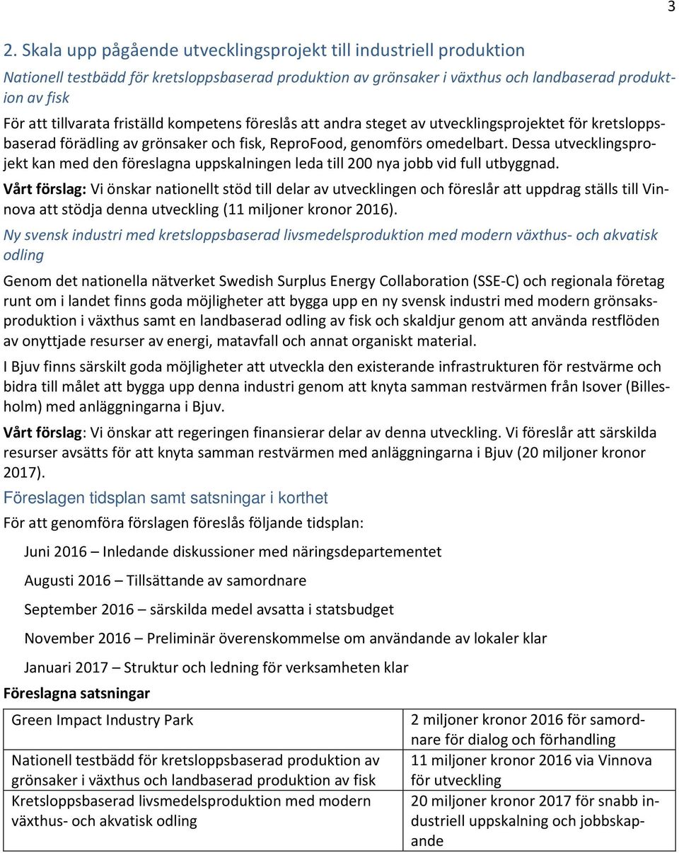 Dessa utvecklingsprojekt kan med den föreslagna uppskalningen leda till 200 nya jobb vid full utbyggnad.