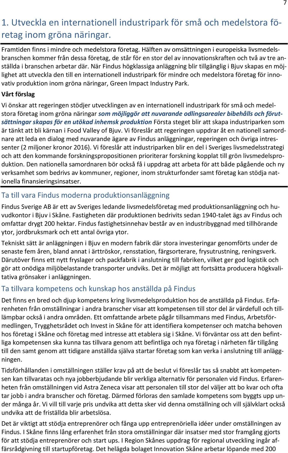 När Findus högklassiga anläggning blir tillgänglig i Bjuv skapas en möjlighet att utveckla den till en internationell industripark för mindre och medelstora företag för innovativ produktion inom