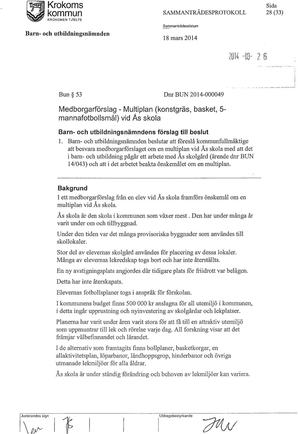 Barn- och utbildningsnämnden beslutar att föreslå kommunfullmäktige att besvara medborgarförslaget om en multiplan vid ÅS skola med att det i barn- och utbildning pågår ett arbete med ÅS skolgård