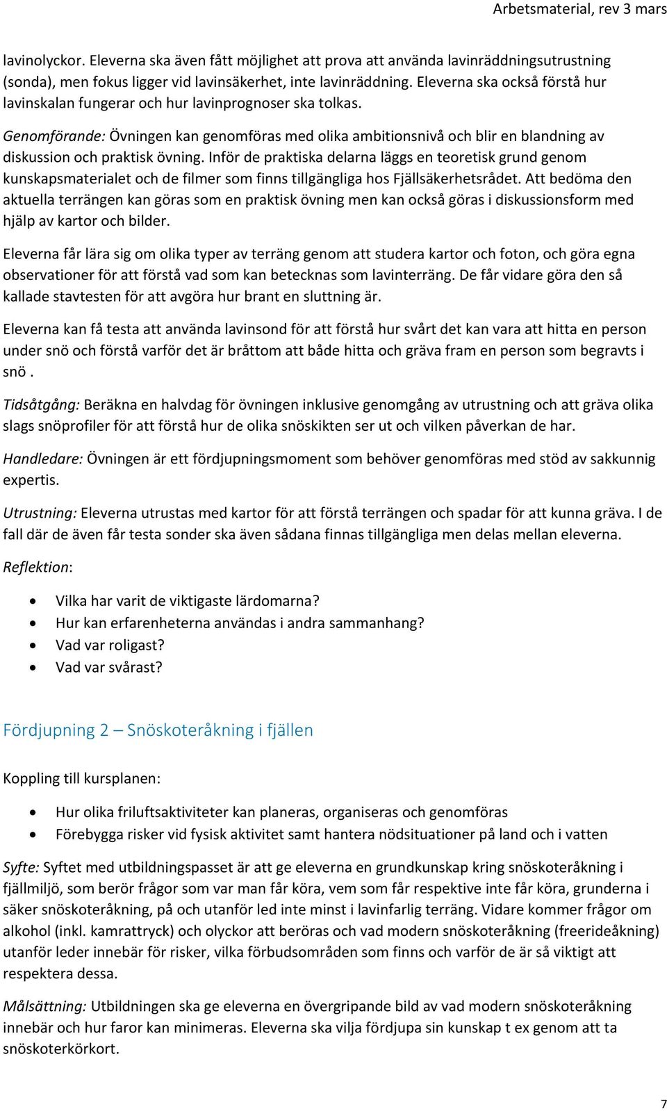 Genomförande: Övningen kan genomföras med olika ambitionsnivå och blir en blandning av diskussion och praktisk övning.