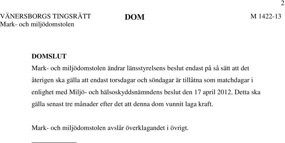 matchdagar i enlighet med Miljö- och hälsoskyddsnämndens beslut den 17 april 2012.