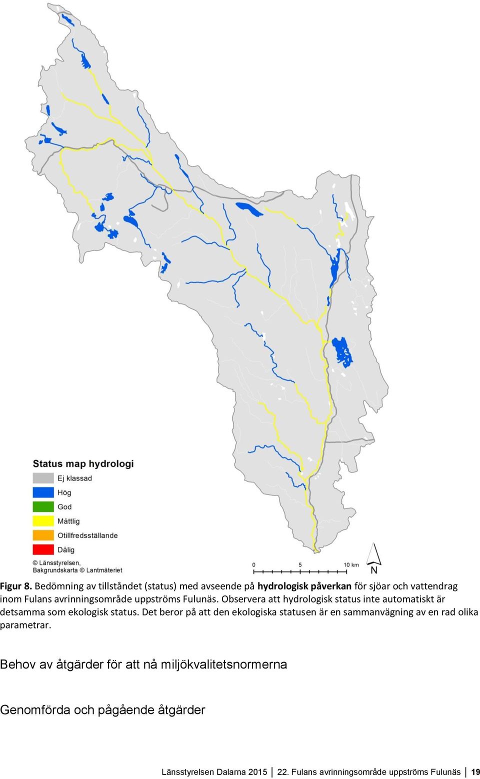 avrinningsområde uppströms Fulunäs. Observera att hydrologisk status inte automatiskt är detsamma som ekologisk status.