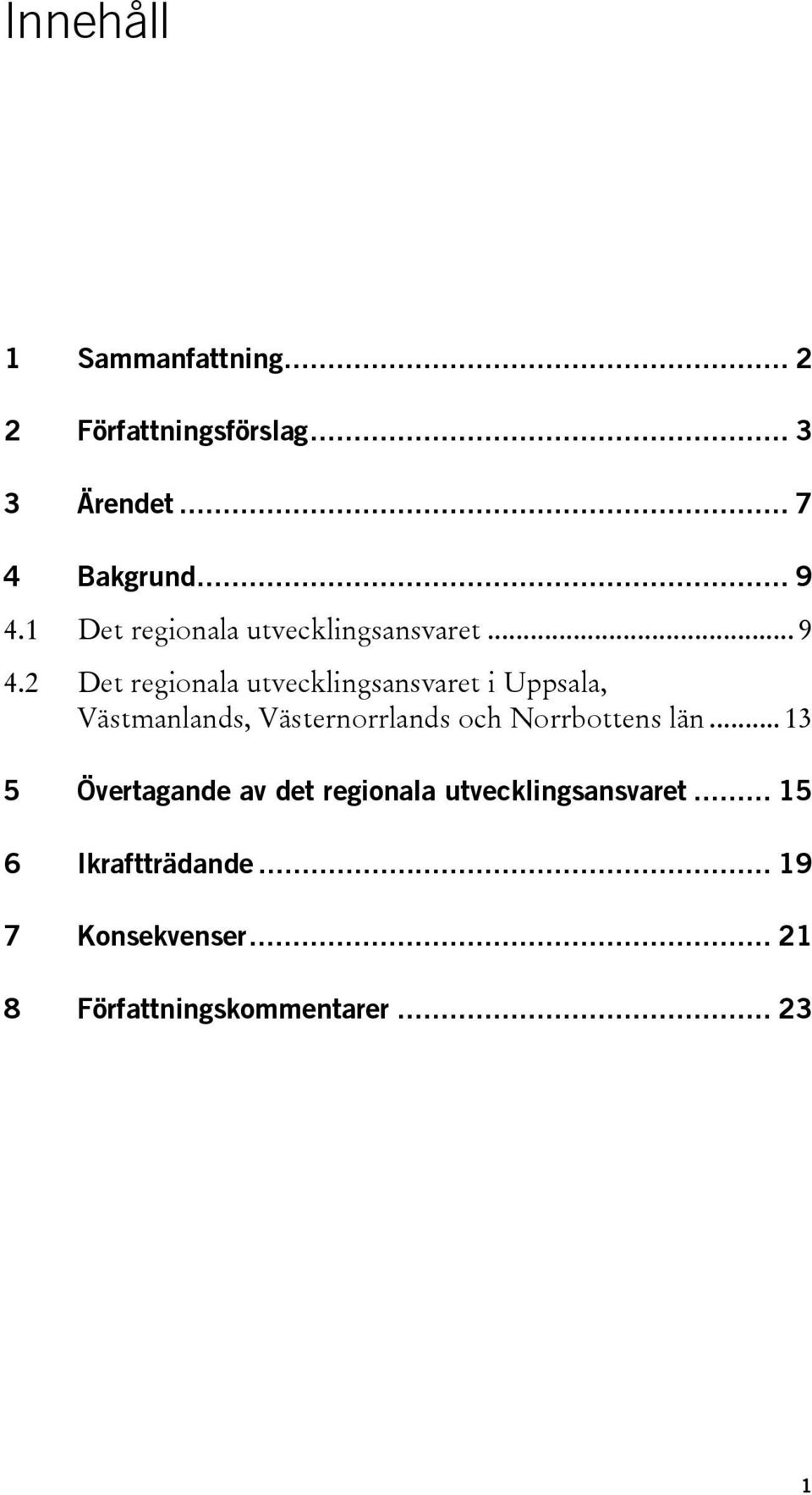 2 Det regionala utvecklingsansvaret i Uppsala, Västmanlands, Västernorrlands och Norrbottens