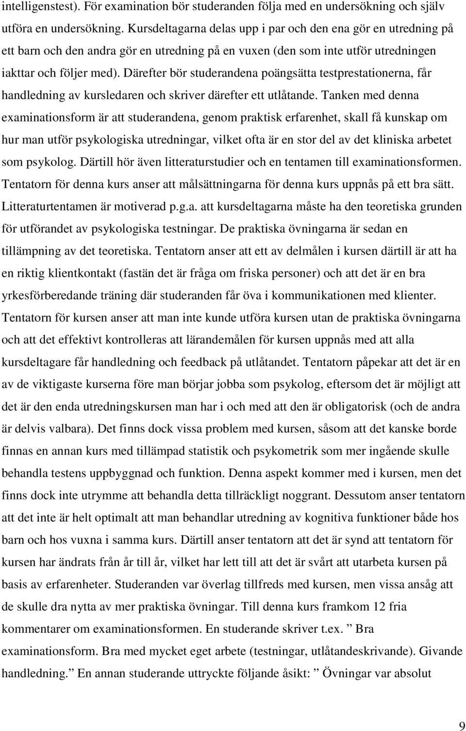 Därefter bör studerandena poängsätta testprestationerna, får handledning av kursledaren och skriver därefter ett utlåtande.