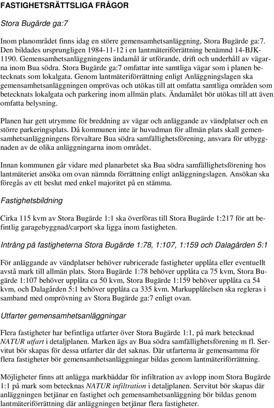 Stora Bugärde ga:7 omfattar inte samtliga vägar som i planen betecknats som lokalgata.