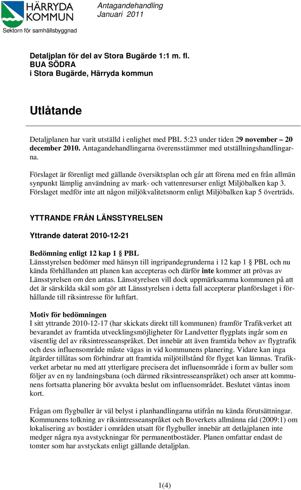 Antagandehandlingarna överensstämmer med utställningshandlingarna.