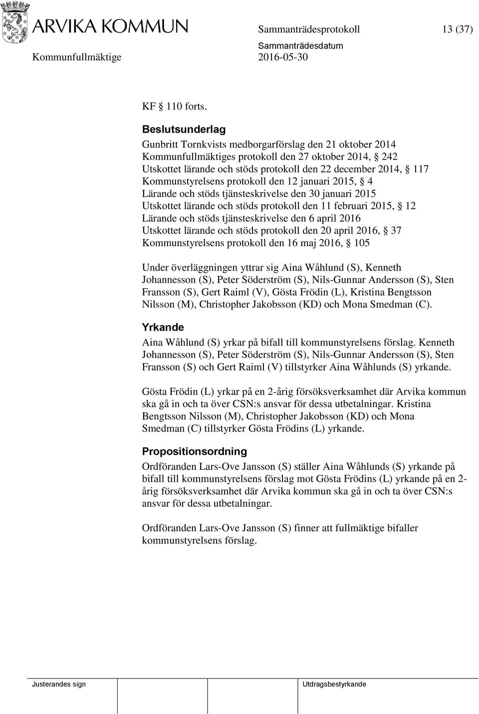 protokoll den 12 januari 2015, 4 Lärande och stöds tjänsteskrivelse den 30 januari 2015 Utskottet lärande och stöds protokoll den 11 februari 2015, 12 Lärande och stöds tjänsteskrivelse den 6 april