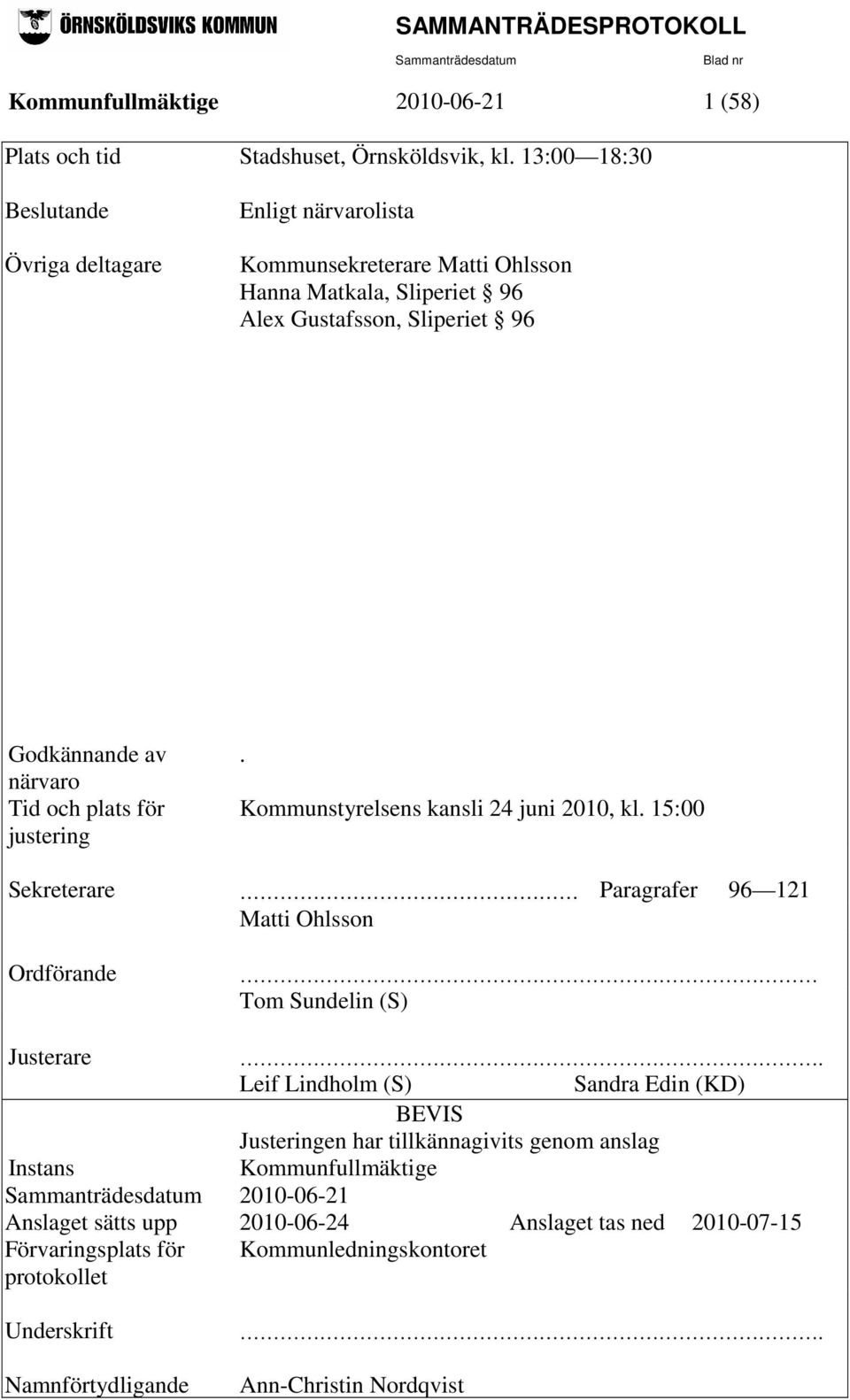 Tid och plats för justering. Kommunstyrelsens kansli 24 juni 2010, kl. 15:00 Sekreterare Paragrafer 96 121 Matti Ohlsson Ordförande Tom Sundelin (S) Justerare.