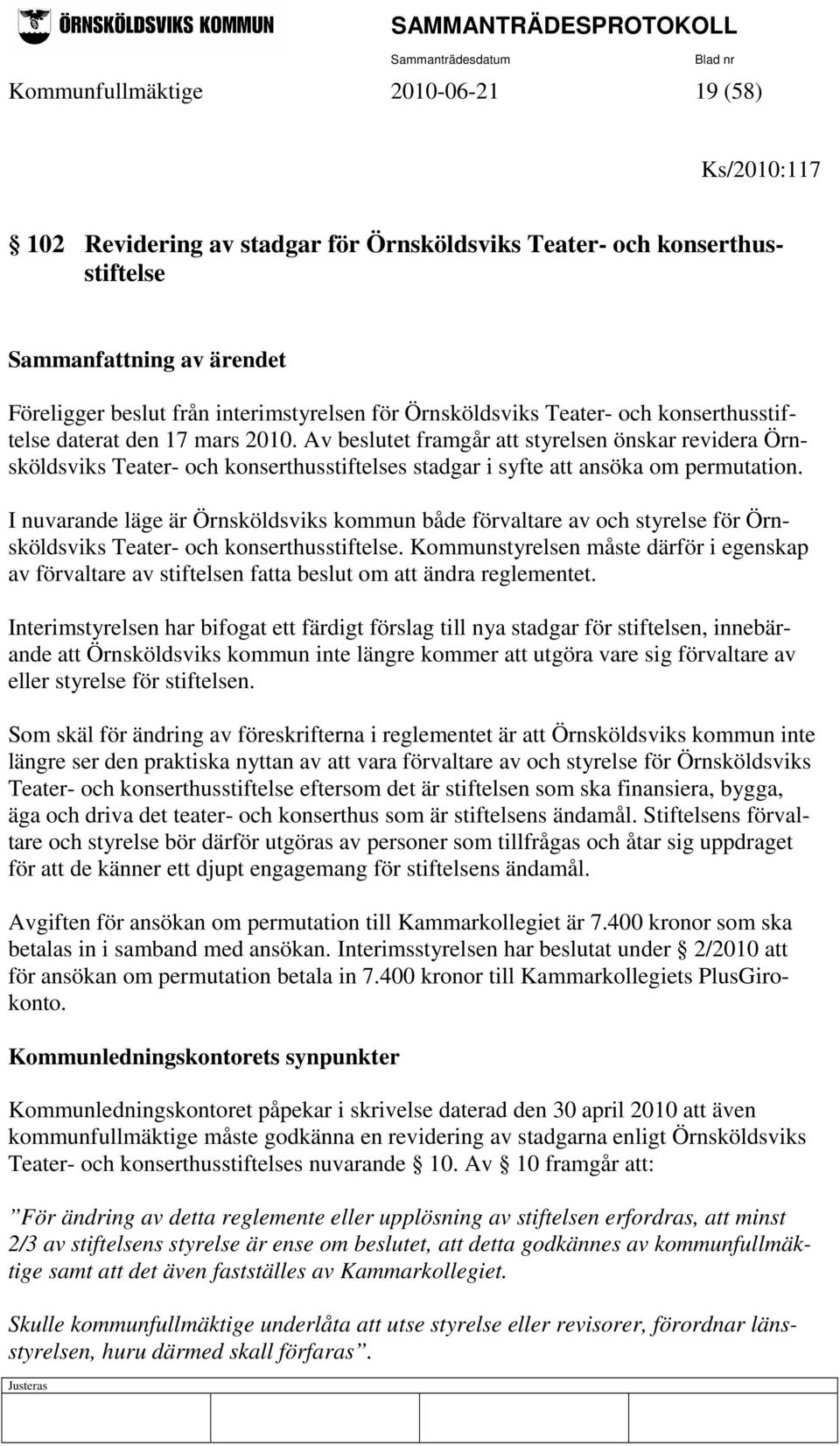 Av beslutet framgår att styrelsen önskar revidera Örnsköldsviks Teater- och konserthusstiftelses stadgar i syfte att ansöka om permutation.