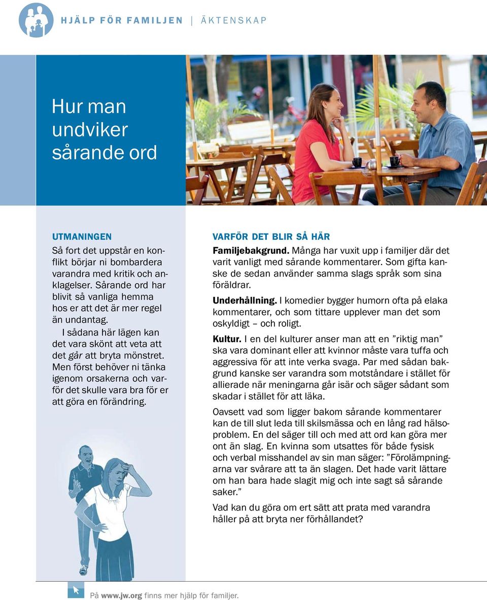 Men forst behover ni tanka igenom orsakerna och varfor det skulle vara bra for er att gora en for andring. VARFOR DET BLIR SAH AR Familjebakgrund.