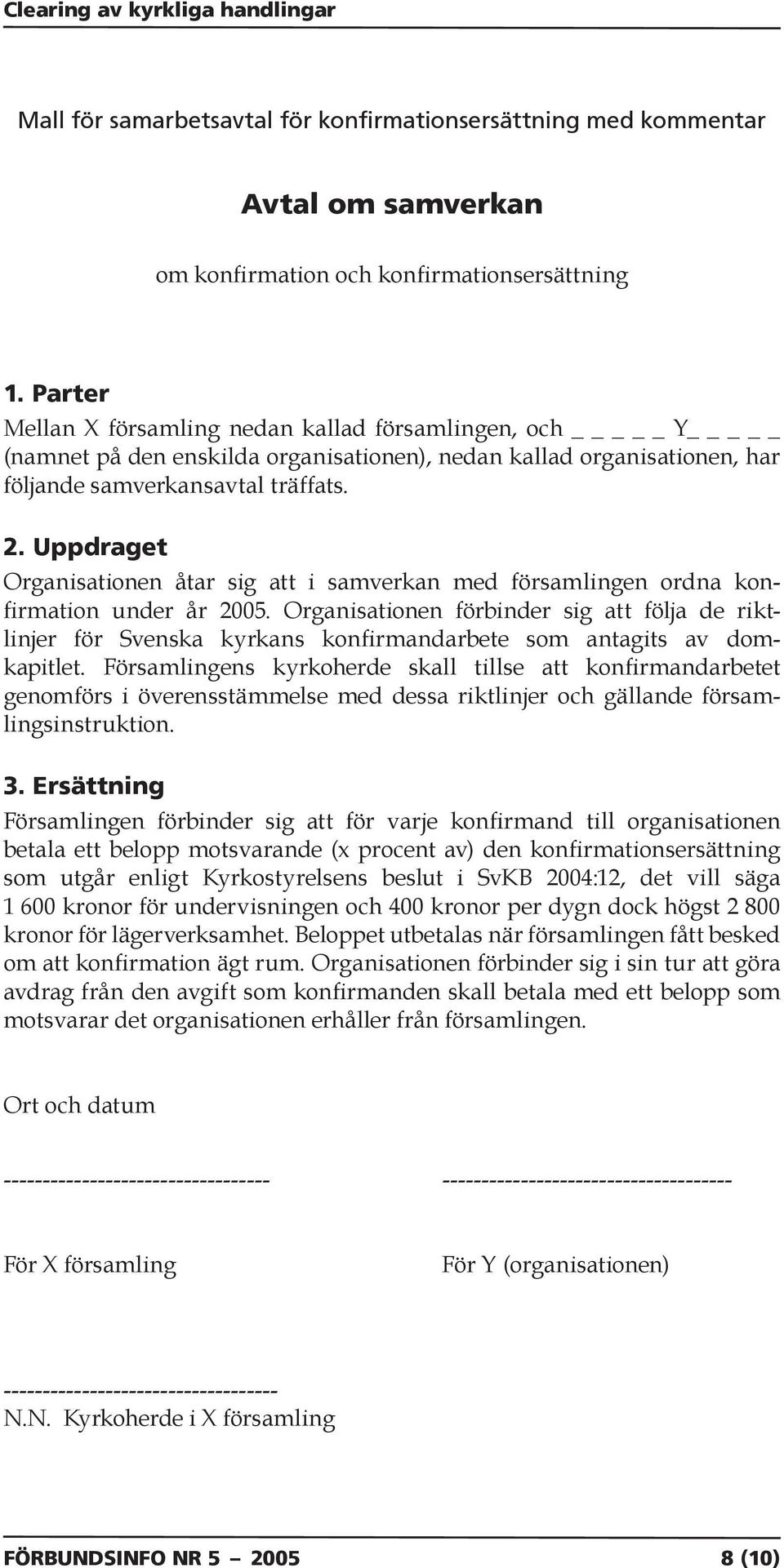 Uppdraget Organisationen åtar sig att i samverkan med församlingen ordna konfirmation under år 2005.