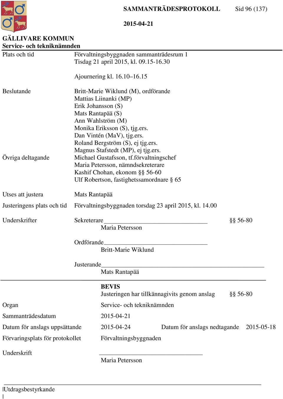 ers. Roland Bergström (S), ej tjg.ers. Magnus Stafstedt (MP), ej tjg.ers. Michael Gustafsson, tf.