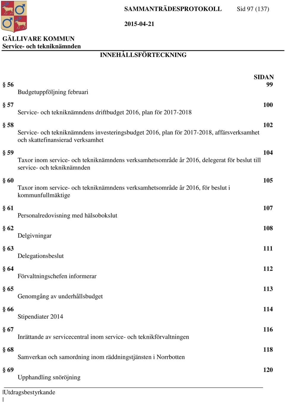 service- och tekniknämndens verksamhetsområde år 2016, för beslut i kommunfullmäktige 61 107 Personalredovisning med hälsobokslut 62 108 Delgivningar 63 111 Delegationsbeslut 64 112