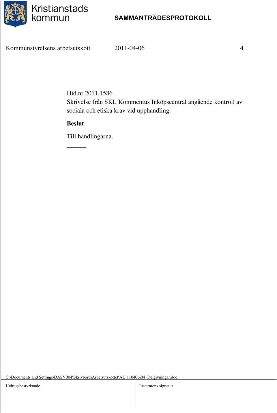 sociala och etiska krav vid upphandling. Beslut Till handlingarna.