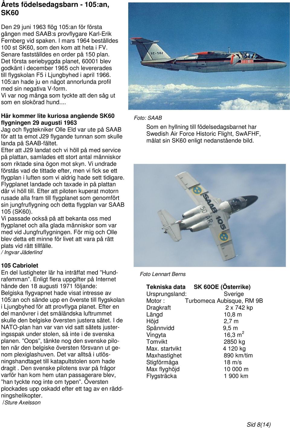 105:an hade ju en något annorlunda profil med sin negativa V-form. Vi var nog många som tyckte att den såg ut som en slokörad hund.