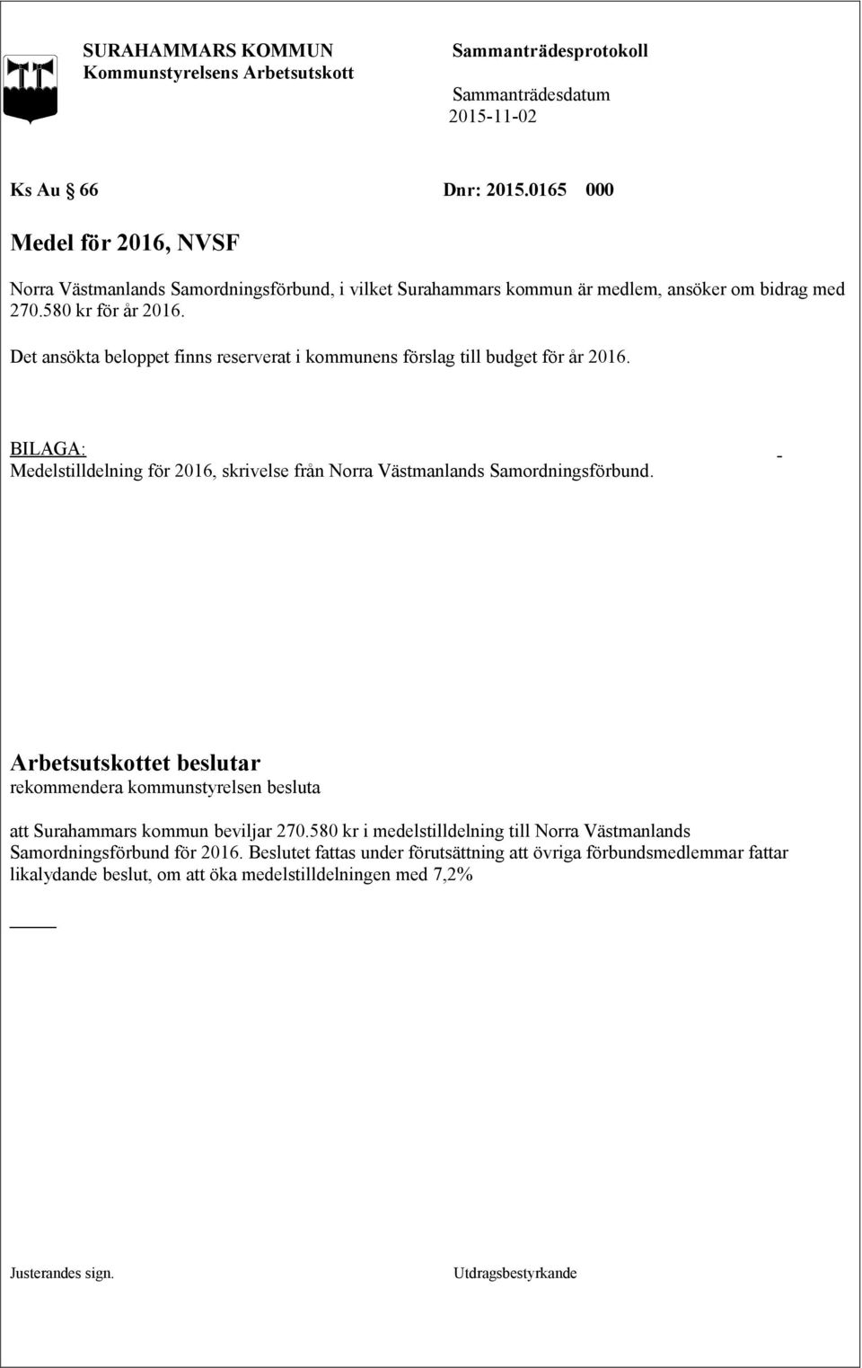 Medelstilldelning för 2016, skrivelse från Norra Västmanlands Samordningsförbund. rekommendera kommunstyrelsen besluta att Surahammars kommun beviljar 270.