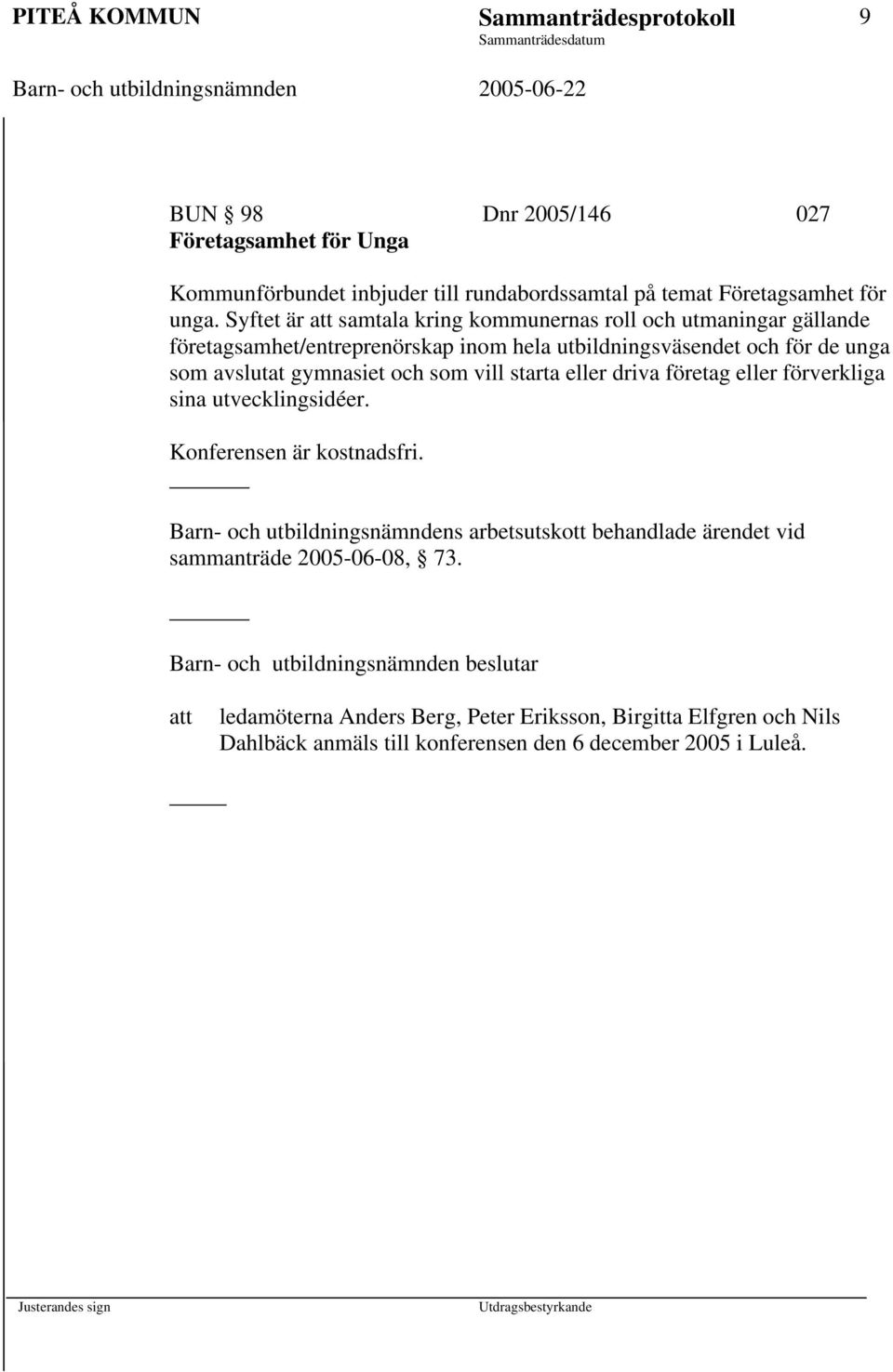 vill starta eller driva företag eller förverkliga sina utvecklingsidéer. Konferensen är kostnadsfri.