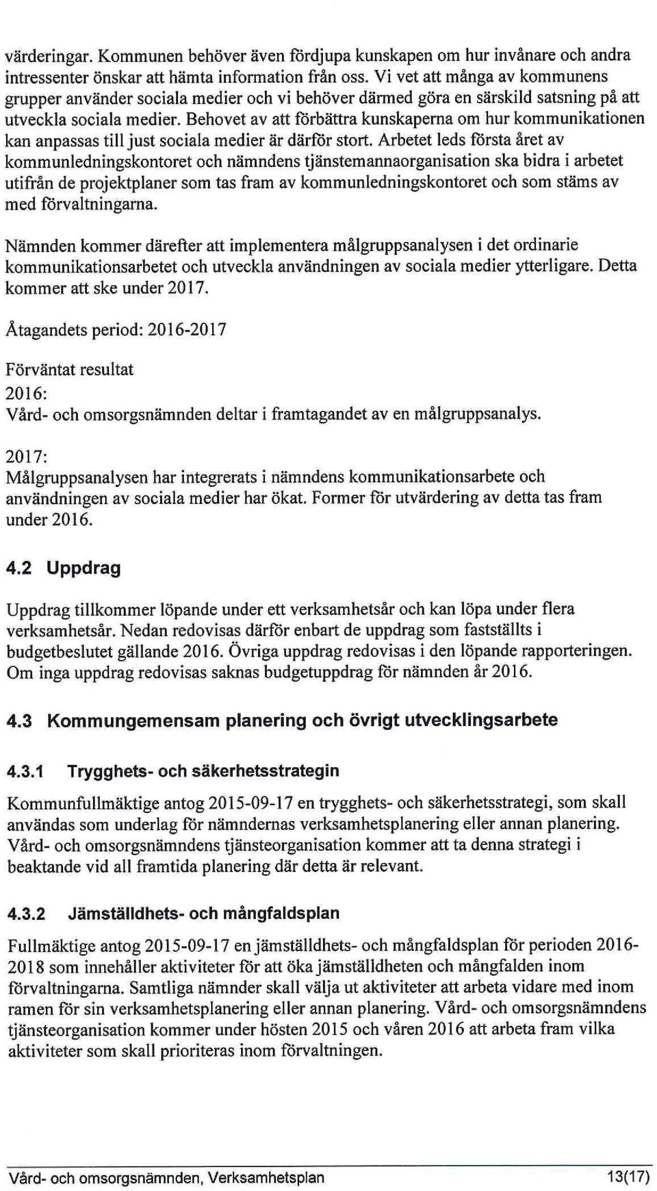 Behovet av att förbättra kunskaperna om hur kommunikationen kan anpassas till just sociala medier är därför stort.