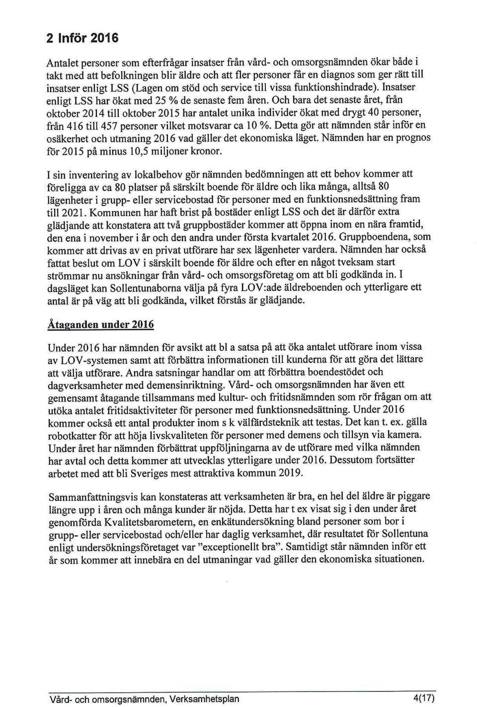 Och bara det senaste året, från oktober 2014 till oktober 2015 har antalet unika individer ökat med drygt 40 personer, från 416 till 457 personer vilket motsvarar ca 10 %.