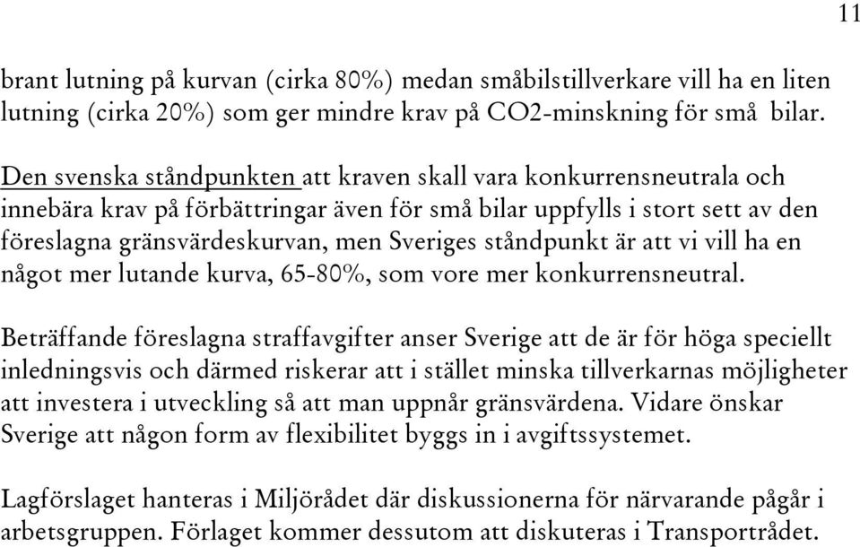 ståndpunkt är att vi vill ha en något mer lutande kurva, 65-80%, som vore mer konkurrensneutral.