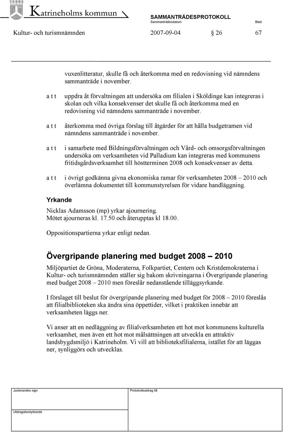 återkomma med övriga förslag till åtgärder för att hålla budgetramen vid nämndens sammanträde i november.